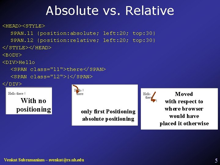 Absolute vs. Relative <HEAD><STYLE> SPAN. l 1 {position: absolute; left: 20; top: 30} SPAN.