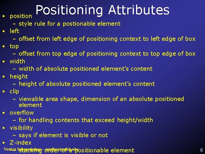 Positioning Attributes • position – style rule for a postionable element • left –