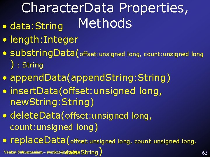 Character. Data Properties, Methods • data: String • length: Integer • substring. Data(offset: unsigned