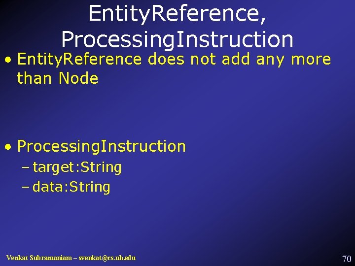 Entity. Reference, Processing. Instruction • Entity. Reference does not add any more than Node