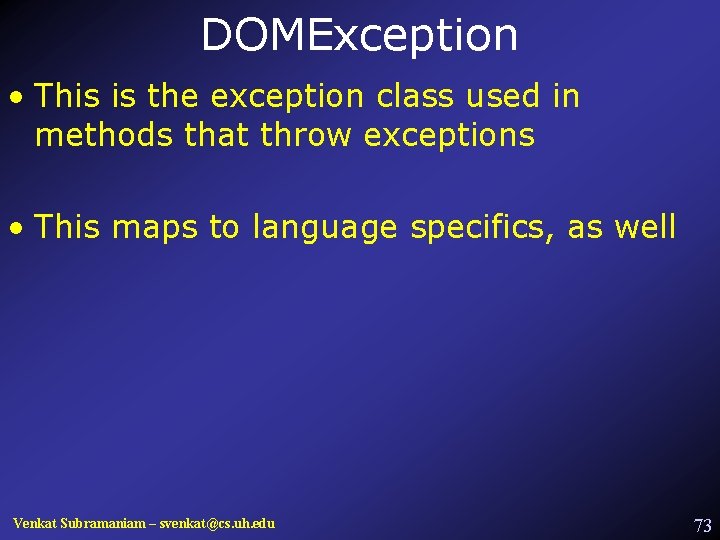 DOMException • This is the exception class used in methods that throw exceptions •