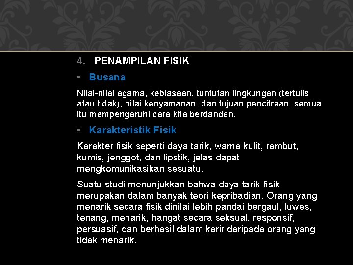 4. PENAMPILAN FISIK • Busana Nilai-nilai agama, kebiasaan, tuntutan lingkungan (tertulis atau tidak), nilai