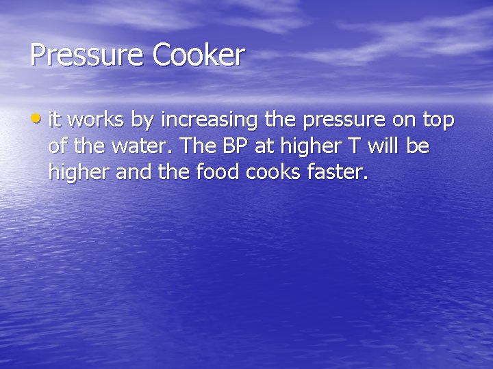 Pressure Cooker • it works by increasing the pressure on top of the water.