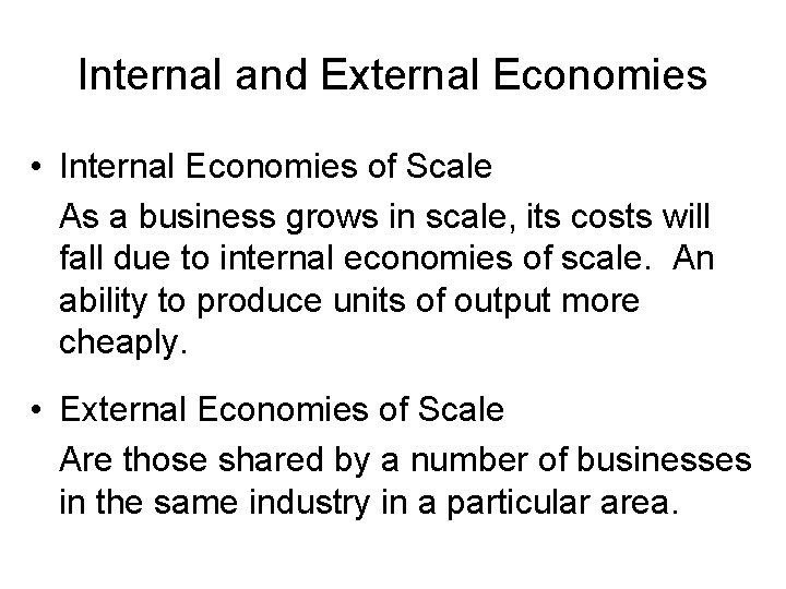 Internal and External Economies • Internal Economies of Scale As a business grows in