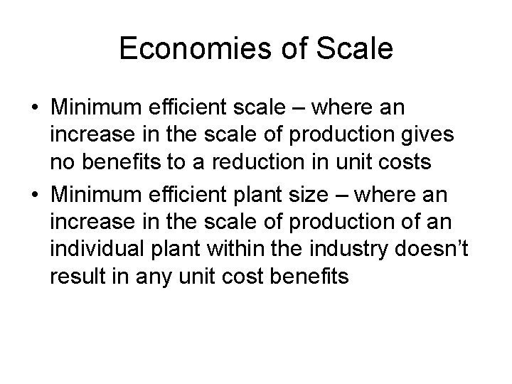 Economies of Scale • Minimum efficient scale – where an increase in the scale