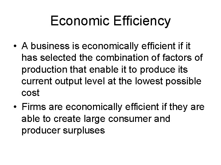 Economic Efficiency • A business is economically efficient if it has selected the combination