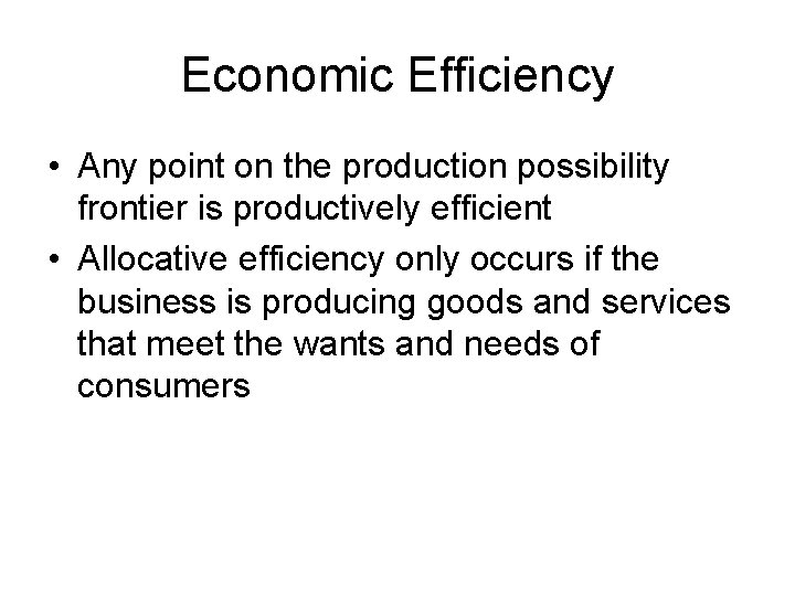 Economic Efficiency • Any point on the production possibility frontier is productively efficient •