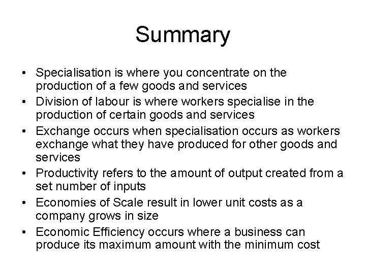 Summary • Specialisation is where you concentrate on the production of a few goods