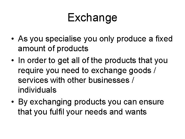 Exchange • As you specialise you only produce a fixed amount of products •