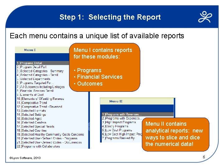 Step 1: Selecting the Report Each menu contains a unique list of available reports