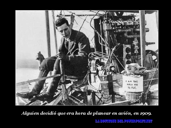 Alguien decidió que era hora de planear en avión, en 1909. 