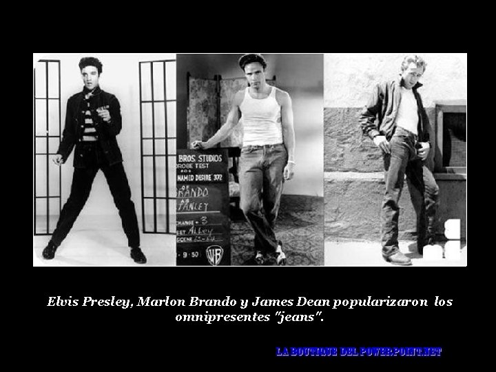 Elvis Presley, Marlon Brando y James Dean popularizaron los omnipresentes "jeans". 