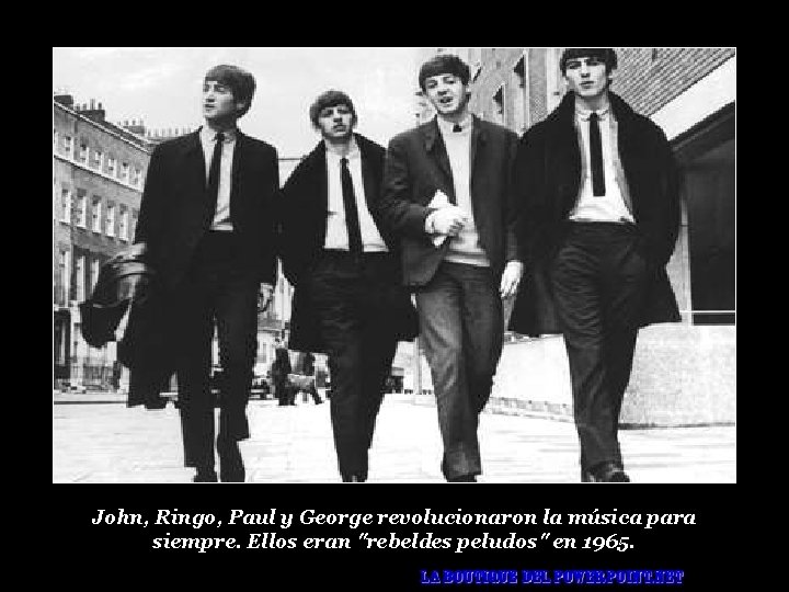 John, Ringo, Paul y George revolucionaron la música para siempre. Ellos eran "rebeldes peludos"