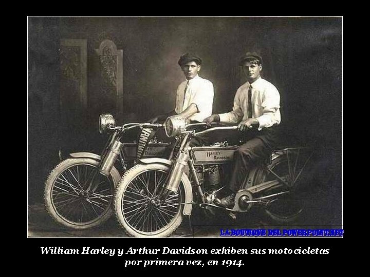 William Harley y Arthur Davidson exhiben sus motocicletas por primera vez, en 1914. 