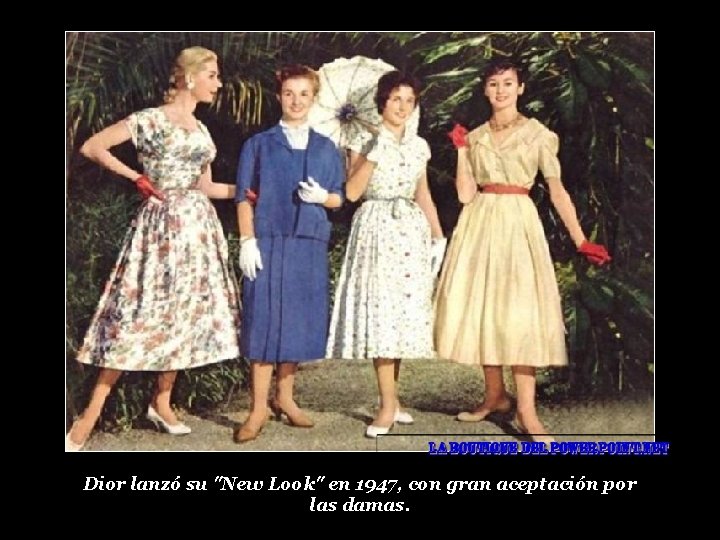 Dior lanzó su "New Look" en 1947, con gran aceptación por las damas. 