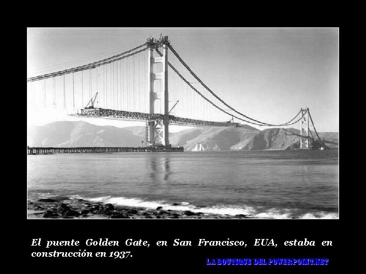 El puente Golden Gate, en San Francisco, EUA, estaba en construcción en 1937. 