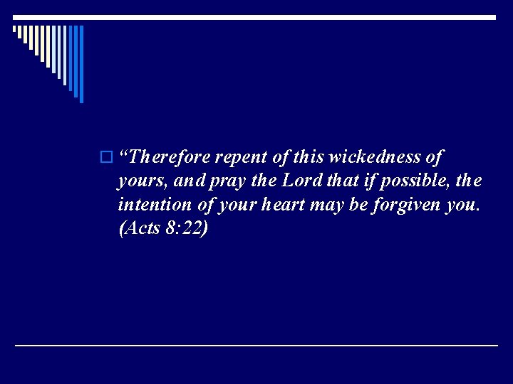 o “Therefore repent of this wickedness of yours, and pray the Lord that if