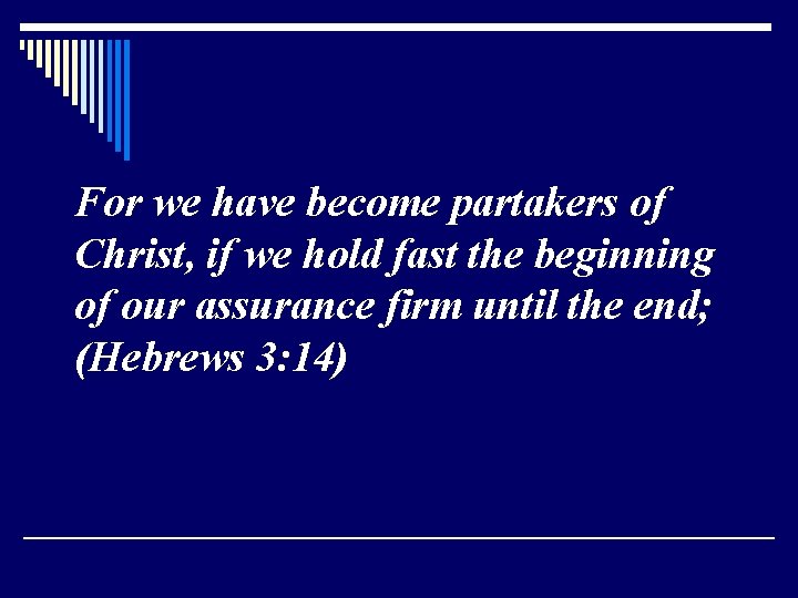 For we have become partakers of Christ, if we hold fast the beginning of