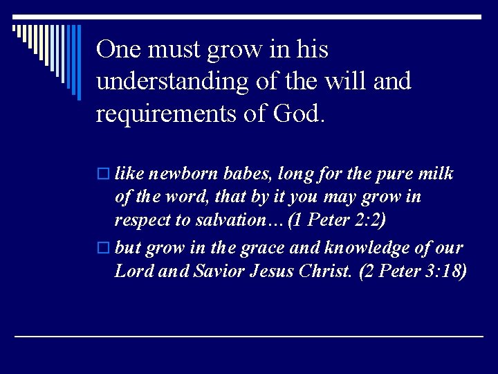 One must grow in his understanding of the will and requirements of God. o