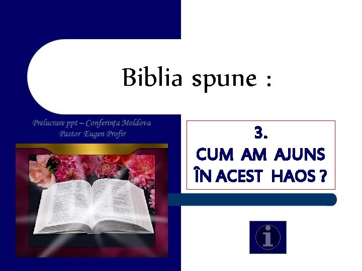 Biblia spune : 3. CUM AM AJUNS ÎN ACEST HAOS ? 