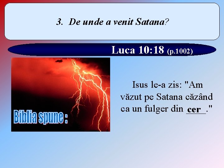 3. De unde a venit Satana? Luca 10: 18 (p. 1002) Isus le-a zis: