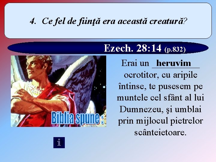 4. Ce fel de fiinţă era această creatură? Ezech. 28: 14 (p. 832) Erai