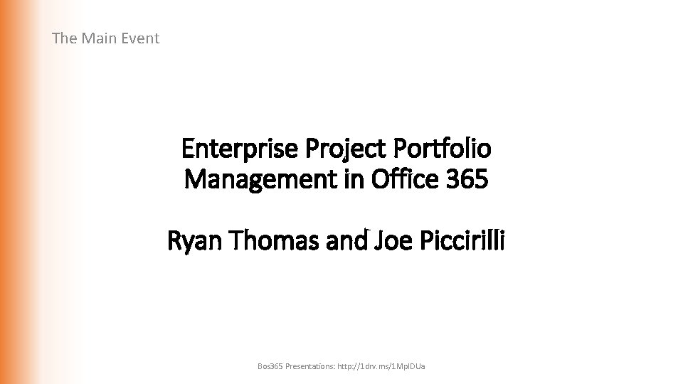 The Main Event Enterprise Project Portfolio Management in Office 365 Ryan Thomas and Joe