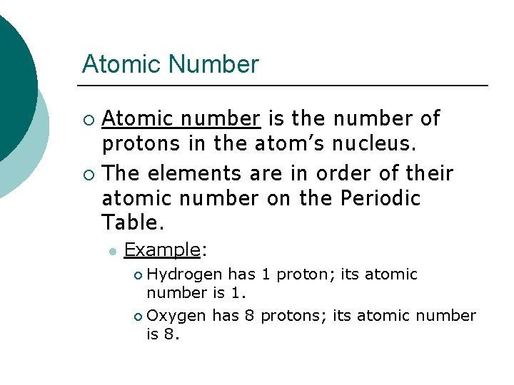 Atomic Number Atomic number is the number of protons in the atom’s nucleus. ¡