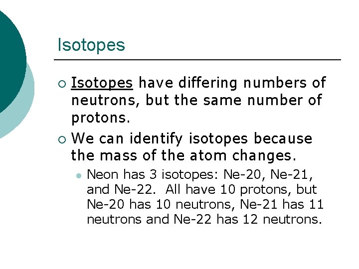 Isotopes have differing numbers of neutrons, but the same number of protons. ¡ We