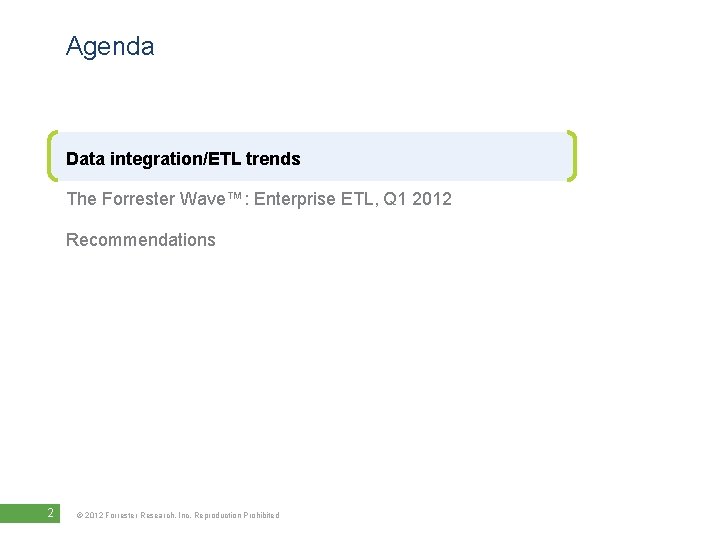 Agenda Data integration/ETL trends The Forrester Wave™: Enterprise ETL, Q 1 2012 Recommendations 2