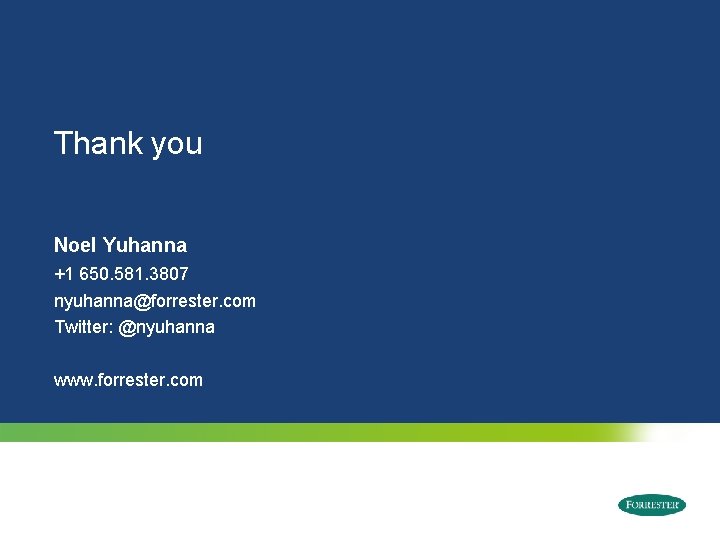 Thank you Noel Yuhanna +1 650. 581. 3807 nyuhanna@forrester. com Twitter: @nyuhanna www. forrester.