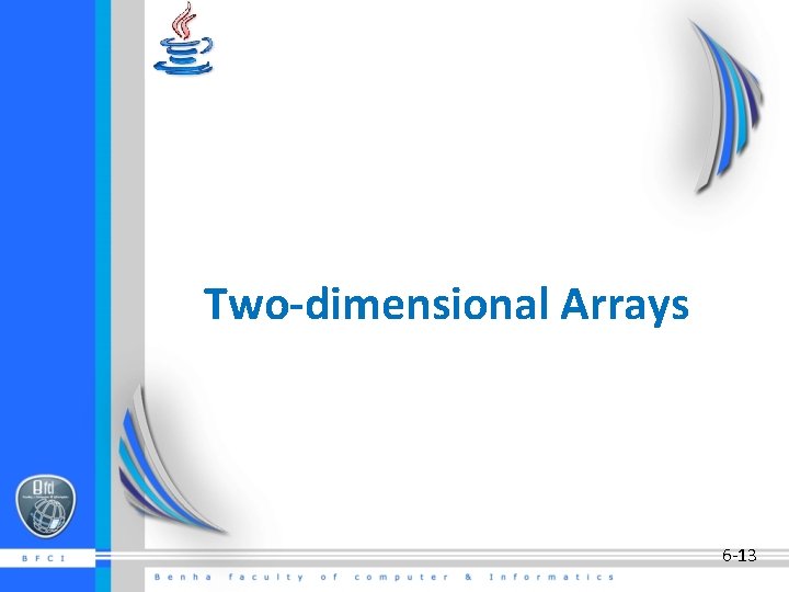 Two-dimensional Arrays 6 -13 