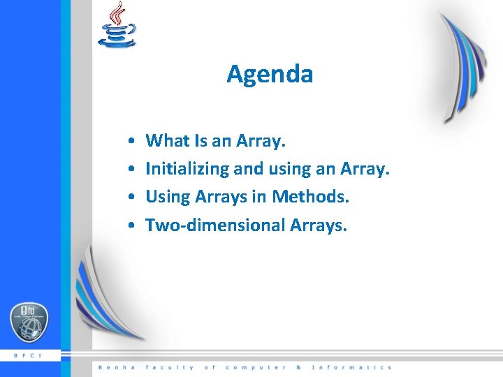 Agenda • • What Is an Array. Initializing and using an Array. Using Arrays