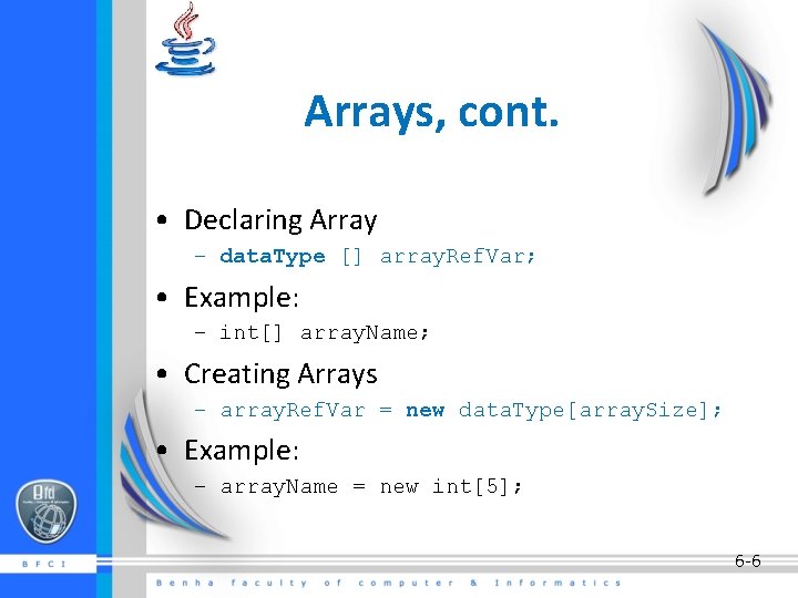 Arrays, cont. • Declaring Array – data. Type [] array. Ref. Var; • Example: