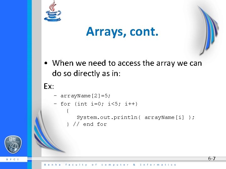 Arrays, cont. • When we need to access the array we can do so