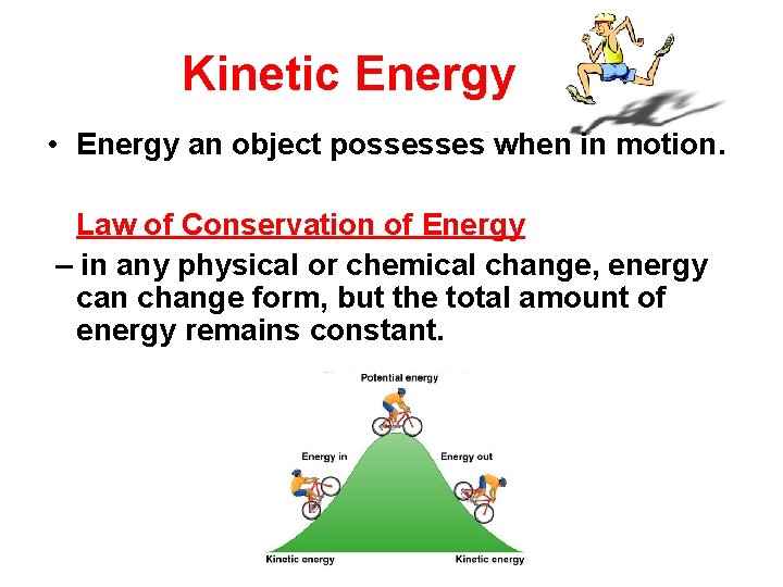 Kinetic Energy • Energy an object possesses when in motion. Law of Conservation of