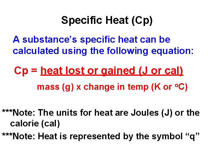 Specific Heat (Cp) A substance’s specific heat can be calculated using the following equation: