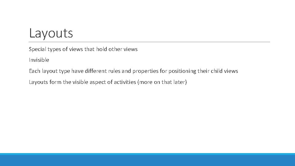 Layouts Special types of views that hold other views Invisible Each layout type have Layouts Special types of views that hold other views Invisible Each layout type have