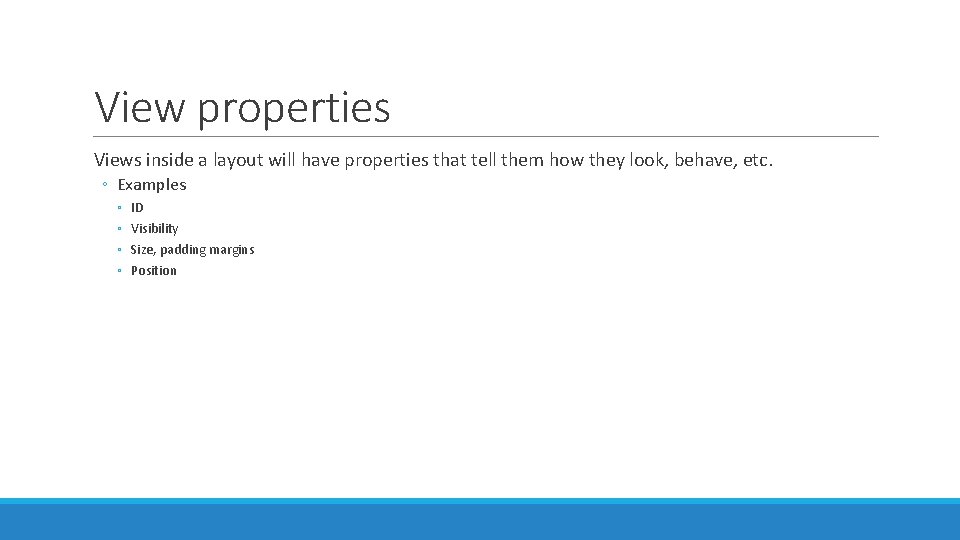 View properties Views inside a layout will have properties that tell them how they View properties Views inside a layout will have properties that tell them how they