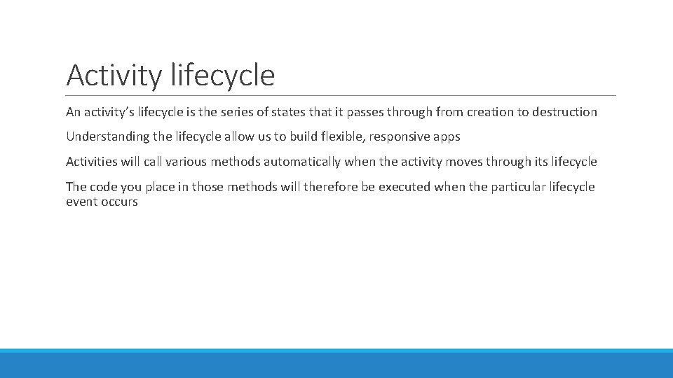 Activity lifecycle An activity’s lifecycle is the series of states that it passes through Activity lifecycle An activity’s lifecycle is the series of states that it passes through