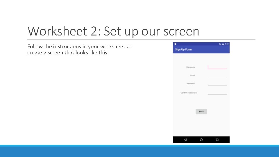 Worksheet 2: Set up our screen Follow the instructions in your worksheet to create Worksheet 2: Set up our screen Follow the instructions in your worksheet to create