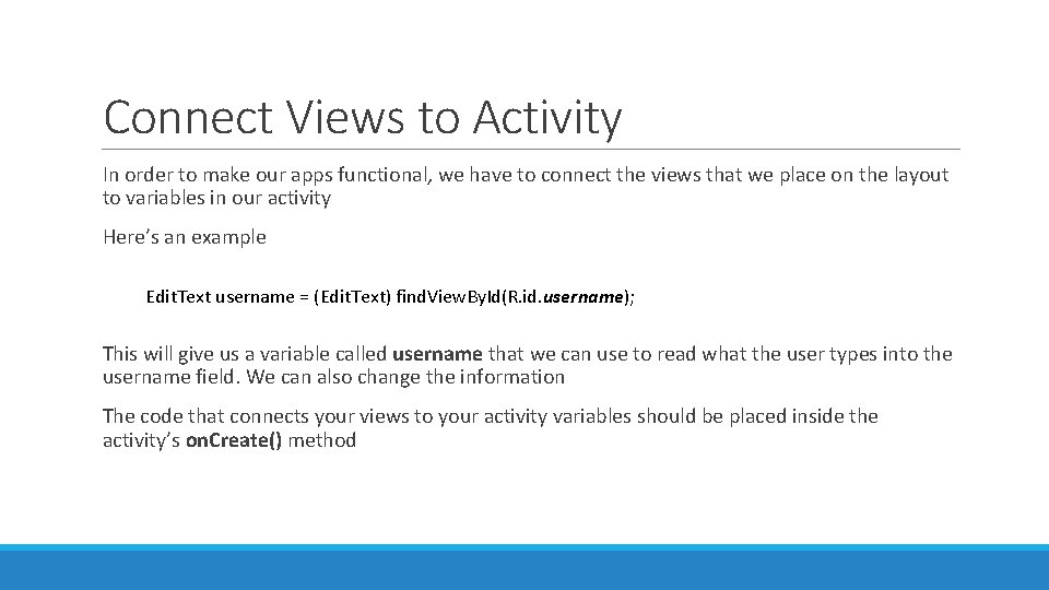 Connect Views to Activity In order to make our apps functional, we have to Connect Views to Activity In order to make our apps functional, we have to
