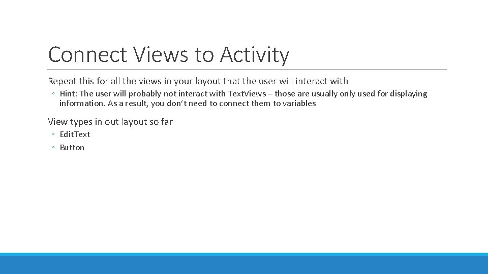 Connect Views to Activity Repeat this for all the views in your layout that Connect Views to Activity Repeat this for all the views in your layout that