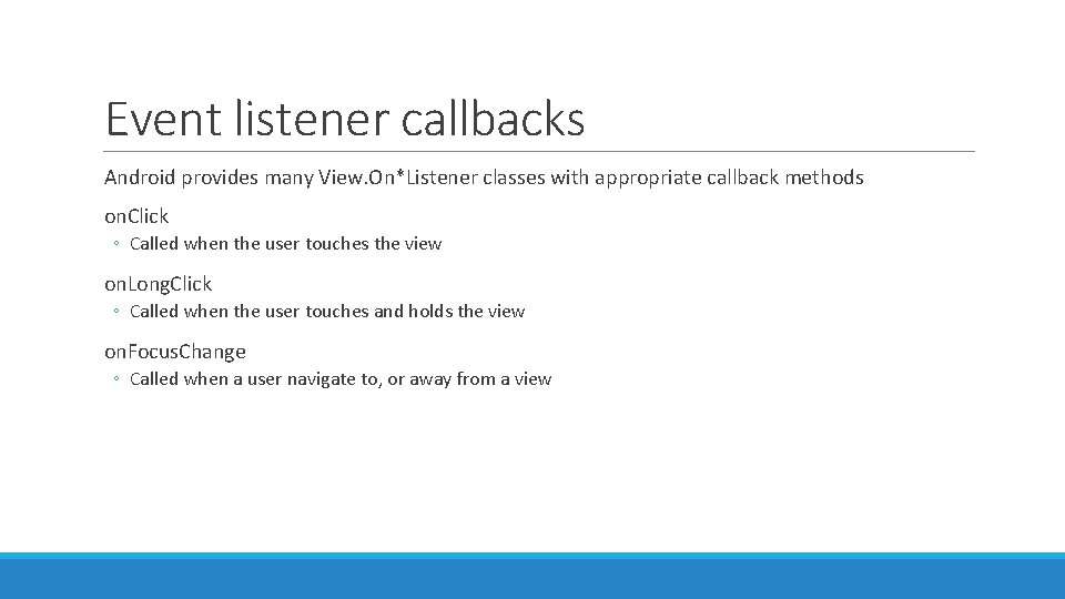Event listener callbacks Android provides many View. On*Listener classes with appropriate callback methods on. Event listener callbacks Android provides many View. On*Listener classes with appropriate callback methods on.