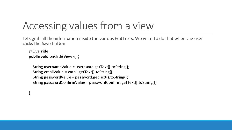 Accessing values from a view Lets grab all the information inside the various Edit. Accessing values from a view Lets grab all the information inside the various Edit.