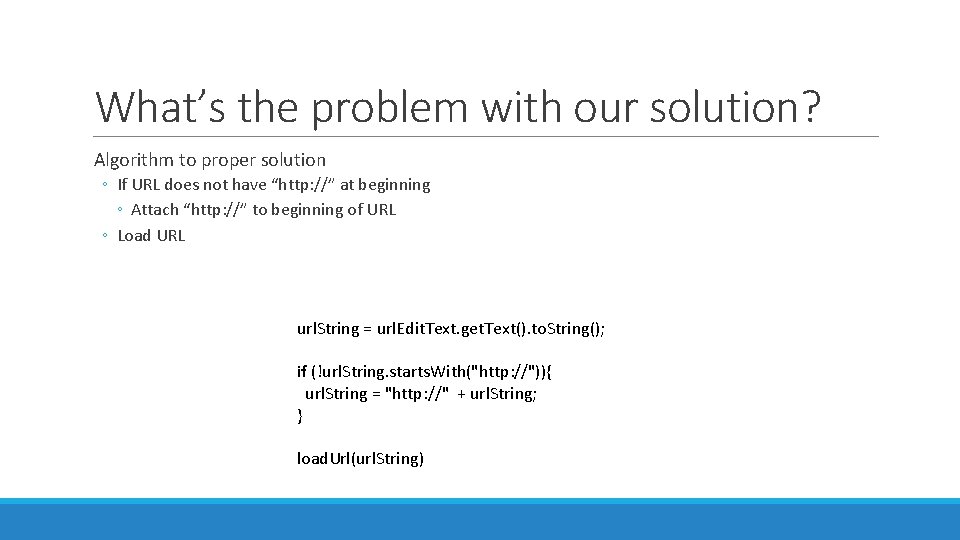What’s the problem with our solution? Algorithm to proper solution ◦ If URL does What’s the problem with our solution? Algorithm to proper solution ◦ If URL does