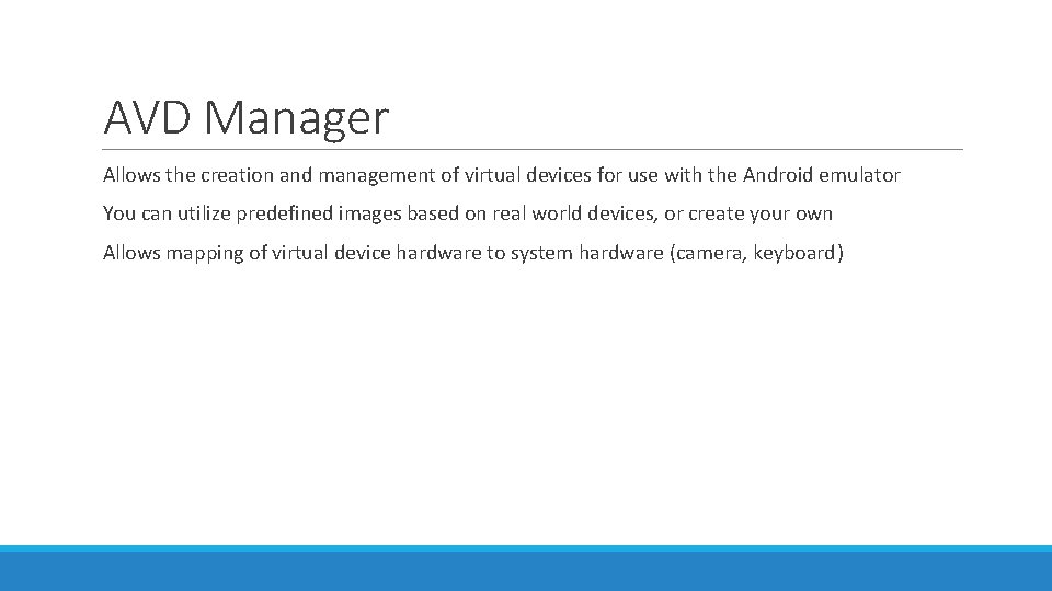 AVD Manager Allows the creation and management of virtual devices for use with the AVD Manager Allows the creation and management of virtual devices for use with the