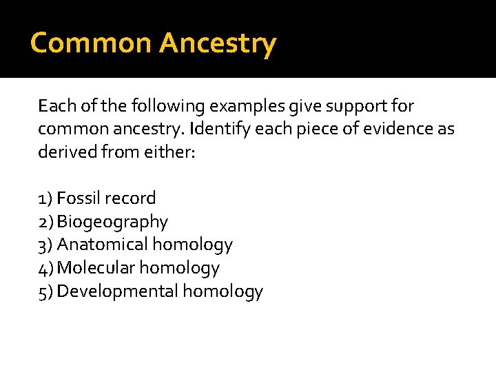 Common Ancestry Each of the following examples give support for common ancestry. Identify each