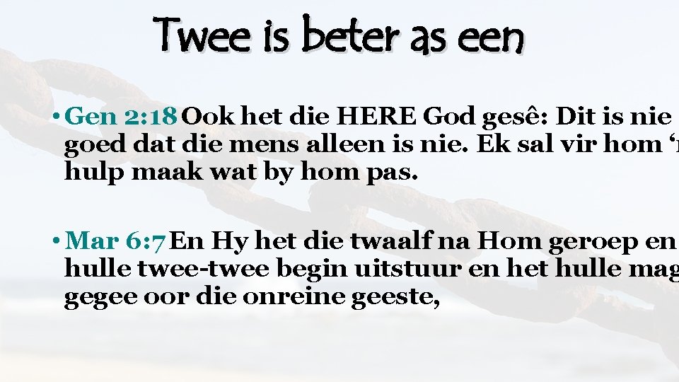 Twee is beter as een • Gen 2: 18 Ook het die HERE God