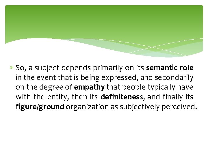  So, a subject depends primarily on its semantic role in the event that